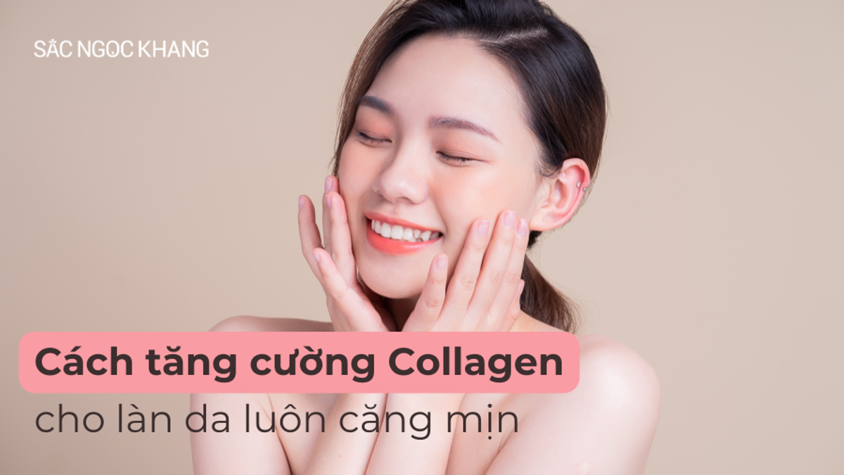 Cách Tăng Cường Collagen Để Da Luôn Căng Mịn