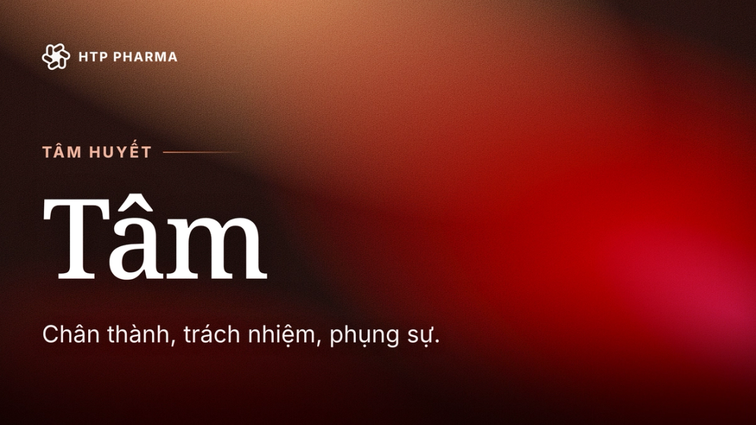 TÂM — Tâm huyết: Chân thành, trách nhiệm, phụng sự.