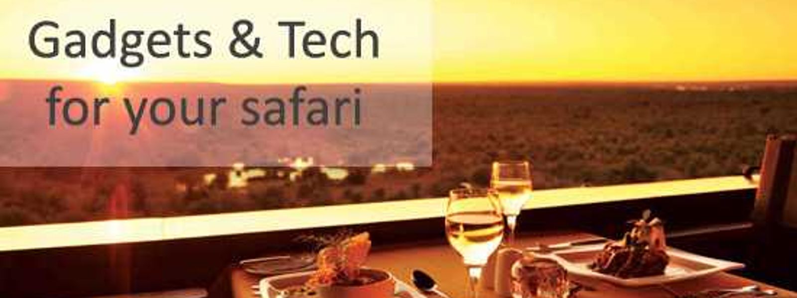 Take the Tech With You – Tech & Gadget Travel Tips For Africa