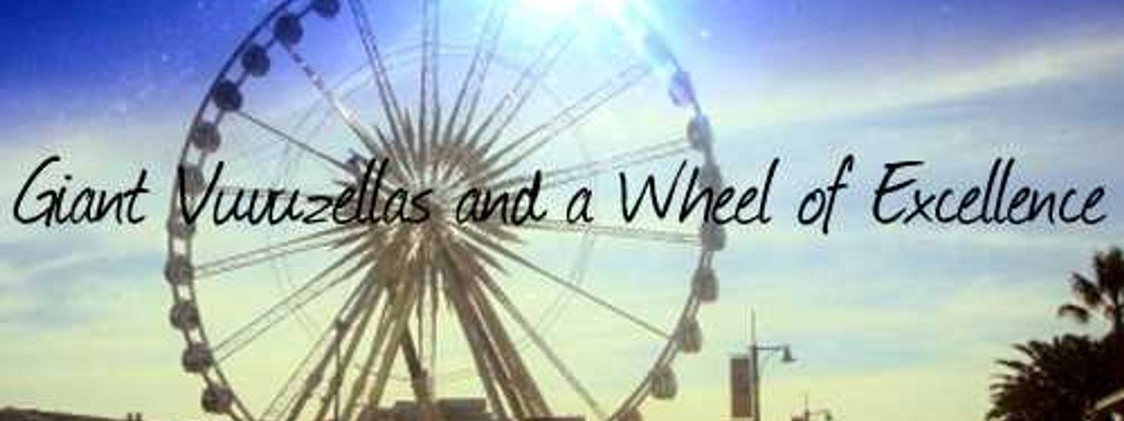 Giant Vuvuzellas and a Wheel of Excellence
