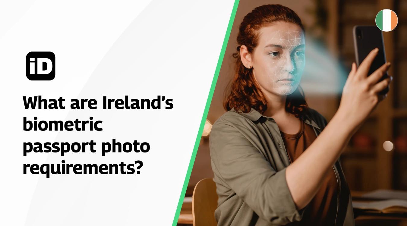 What are Ireland’s biometric passport photo requirements What are Ireland’s biometric passport photo requirements