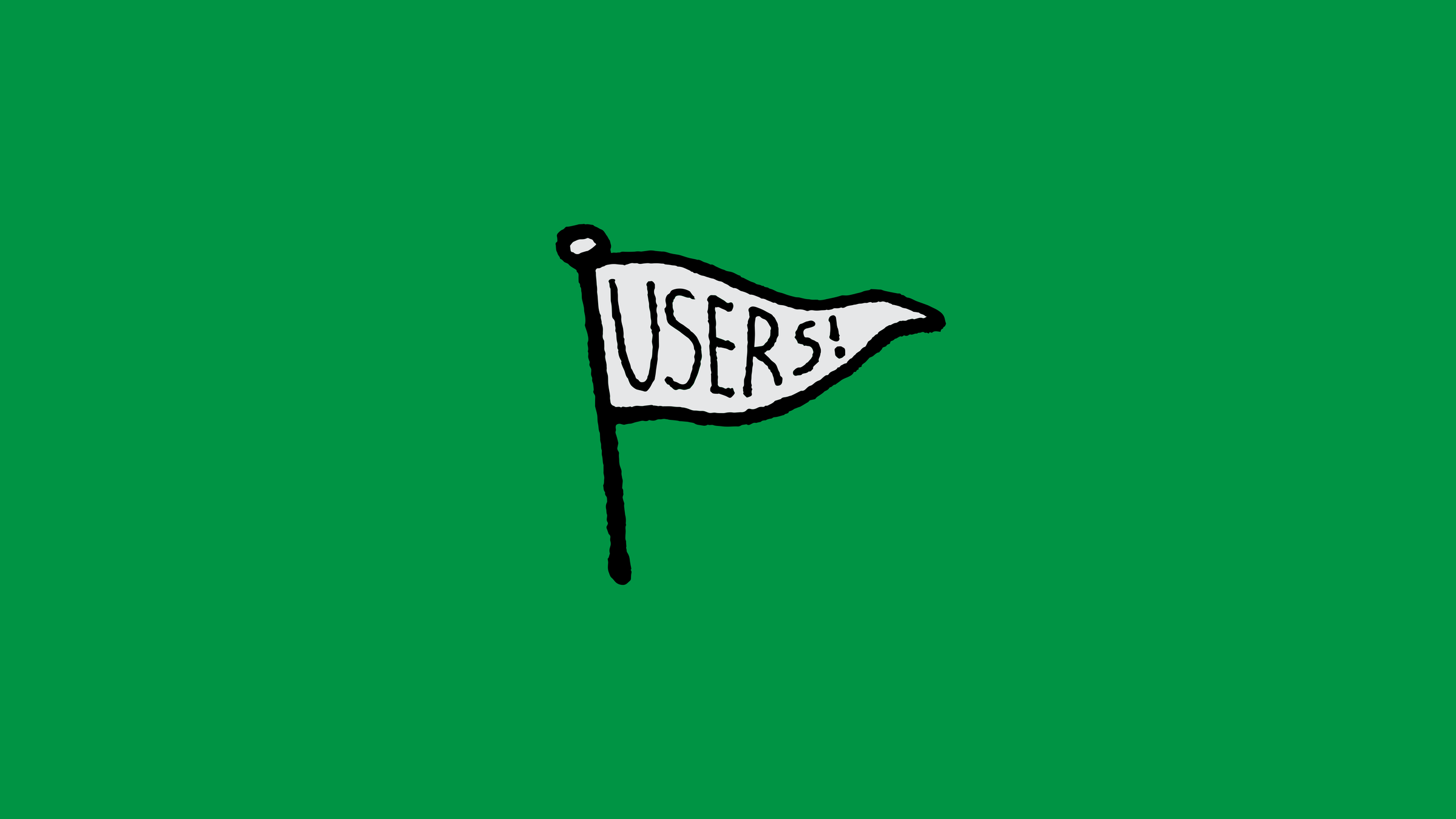 A hand-drawn pennant flag lettered "USERS!" in white, flying on a black pole against green.