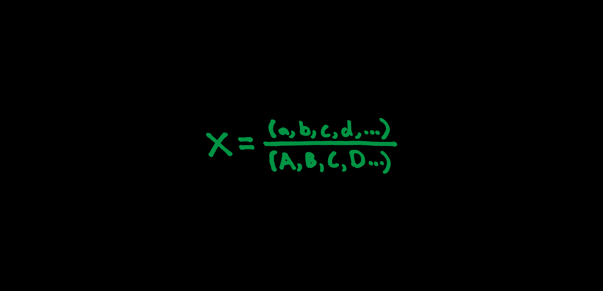 A hand-lettered equation in green on black: X equals a, b, c, d and so on over A, B, C, D and so on.