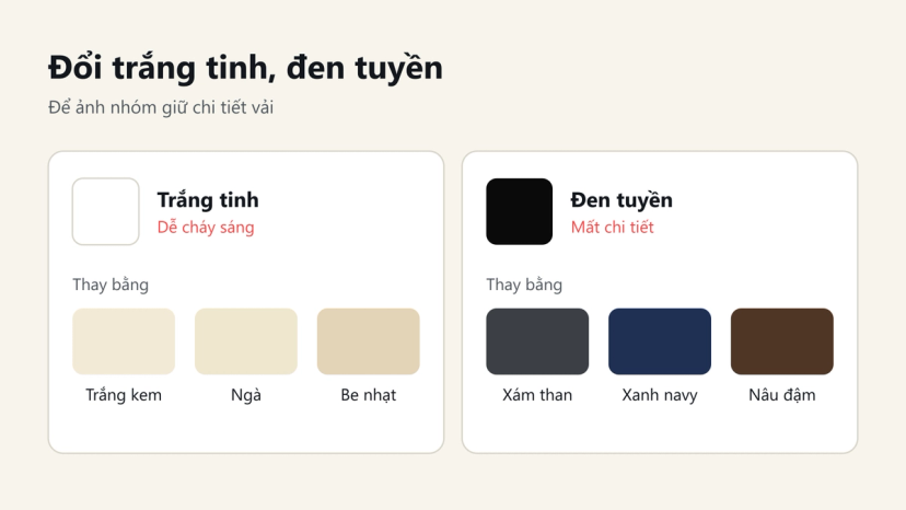 Đồ hoạ thay trắng tinh bằng trắng kem, ngà, be nhạt và thay đen tuyền bằng xám than, xanh navy, nâu đậm