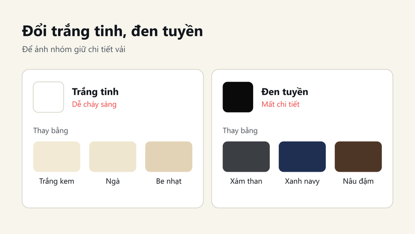 Đồ hoạ thay trắng tinh bằng trắng kem, ngà, be nhạt và thay đen tuyền bằng xám than, xanh navy, nâu đậm