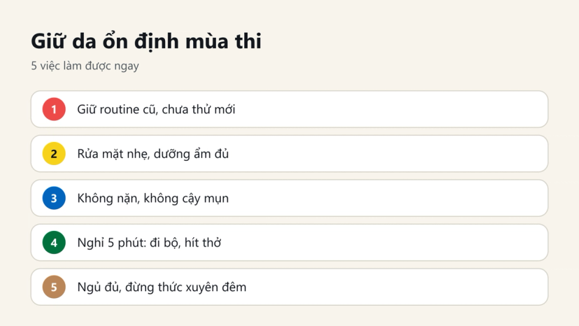 Đồ hoạ 5 việc giữ da ổn định mùa thi: giữ routine cũ, rửa mặt nhẹ, không nặn mụn, nghỉ ngắn, ngủ đủ