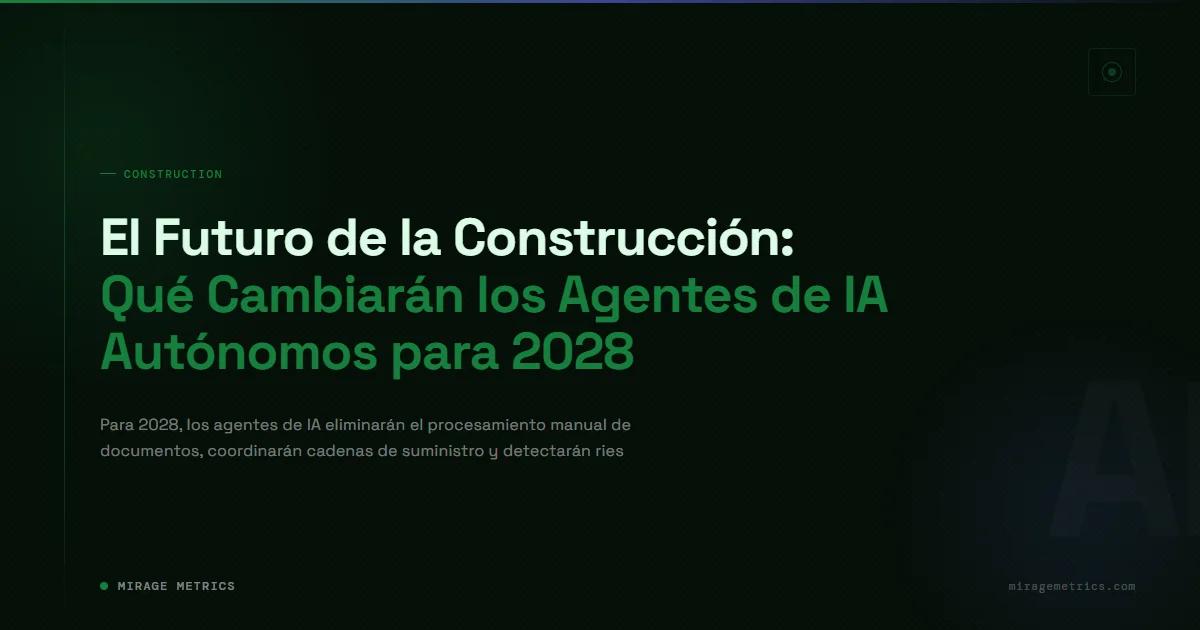 Futuro de la IA en construcción: agentes autónomos 2028