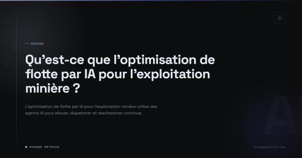 Qu'est-ce que l'optimisation de flotte par IA pour l'exploitation minière ?