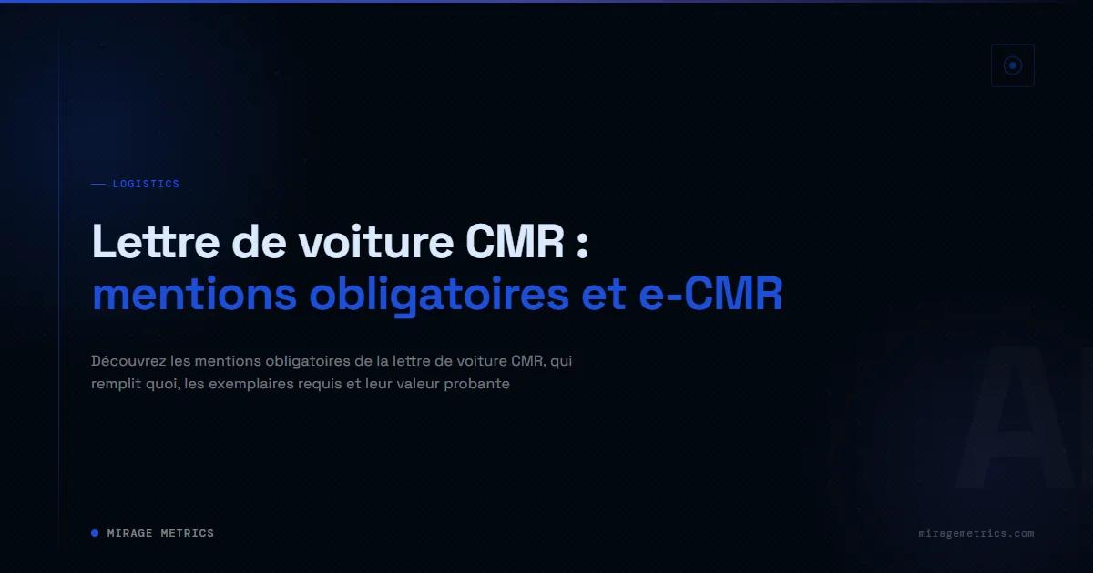Lettre de voiture CMR : mentions obligatoires et e-CMR