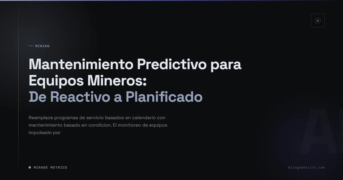 Mantenimiento Predictivo Minería: Reducir Paradas
