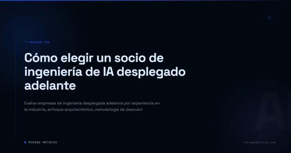 Cómo elegir un socio de ingeniería de IA desplegado adelante