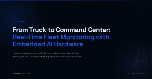 From Truck to Command Center: Real-Time Fleet Monitoring with Embedded AI Hardware