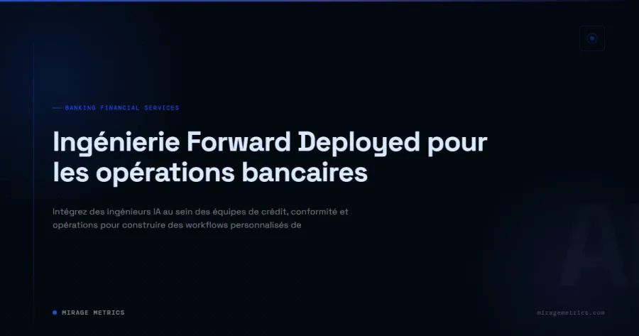 Ingénierie Forward Deployed pour les opérations bancaires