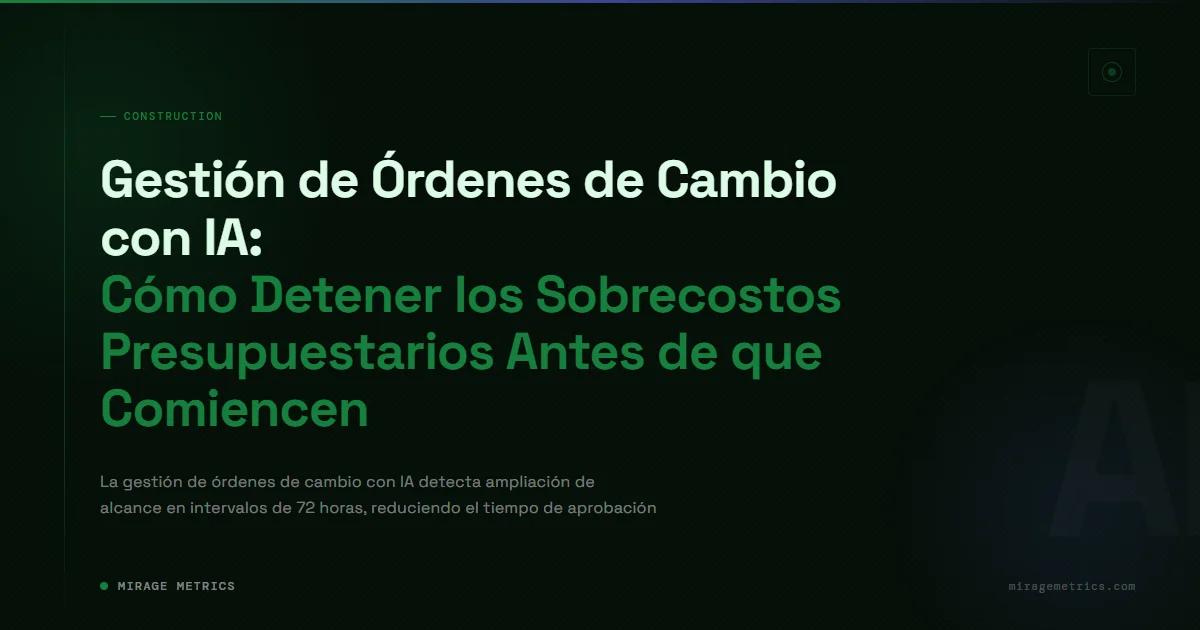 Gestión de Órdenes de Cambio con IA: Evitar Sobrecostos