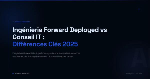 Ingénierie Forward Deployed vs Conseil IT