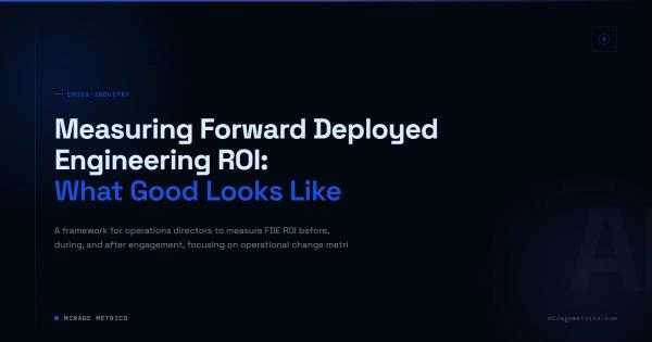 Measuring Forward Deployed Engineering ROI: What Good Looks Like
