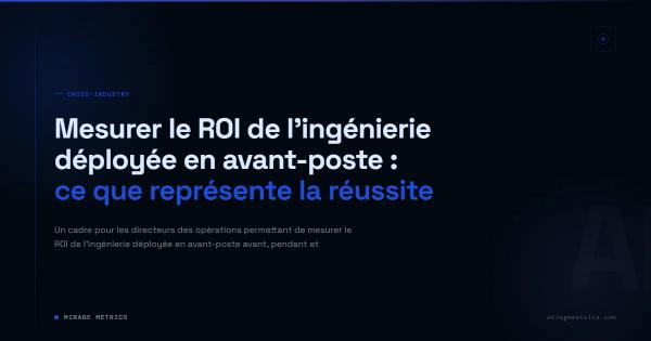 Mesurer le ROI de l'ingénierie déployée en avant-poste : ce que représente la réussite
