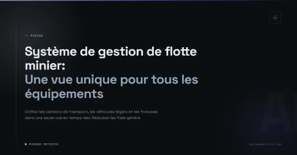 Système de gestion de flotte minier: Vue unique équipements