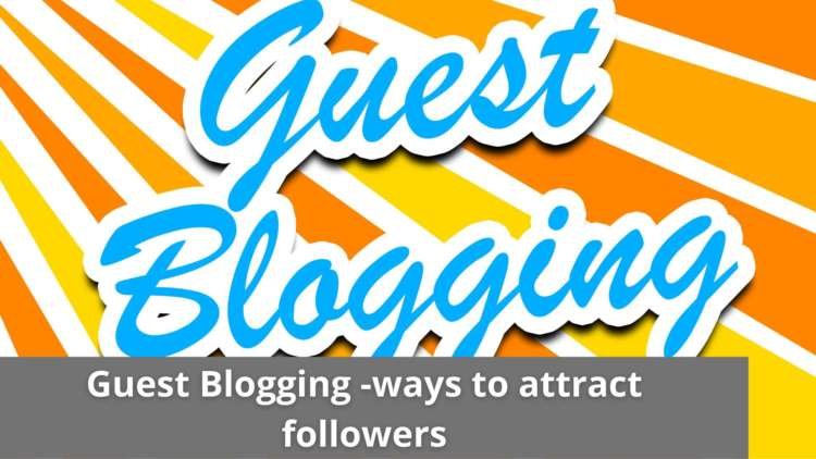 Guest Blogging -ways to attract followers