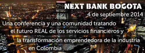 BUILDING THE FUTURE OF FINANCE TOGETHER – FINANCIAL INSTITUTIONS AND FINTECH INNOVATORS CONNECT AT NEXT BANK BOGOTÁ - Top Stories news and analysis from Global Banking & Finance Review