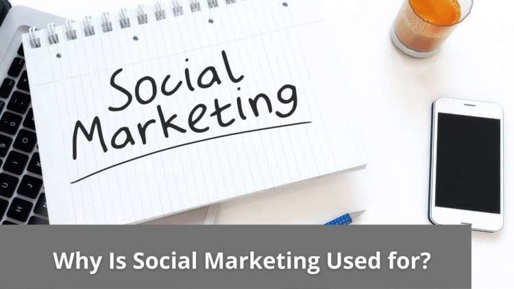 Why Is Social Marketing Used for