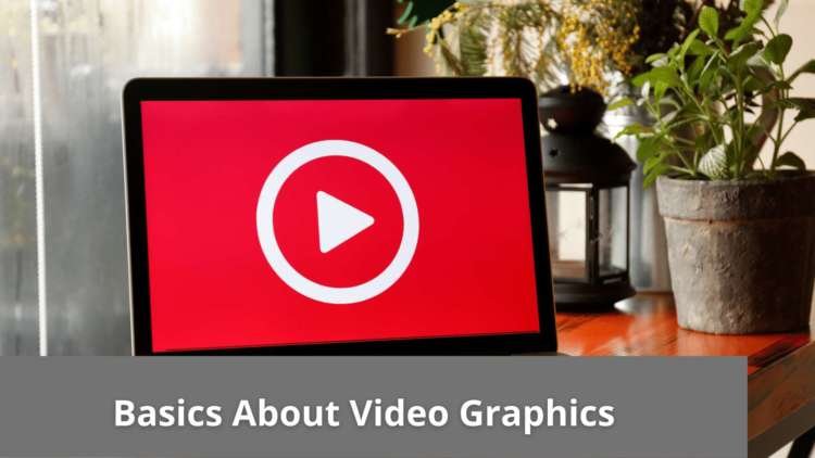 Basics About Video Graphics