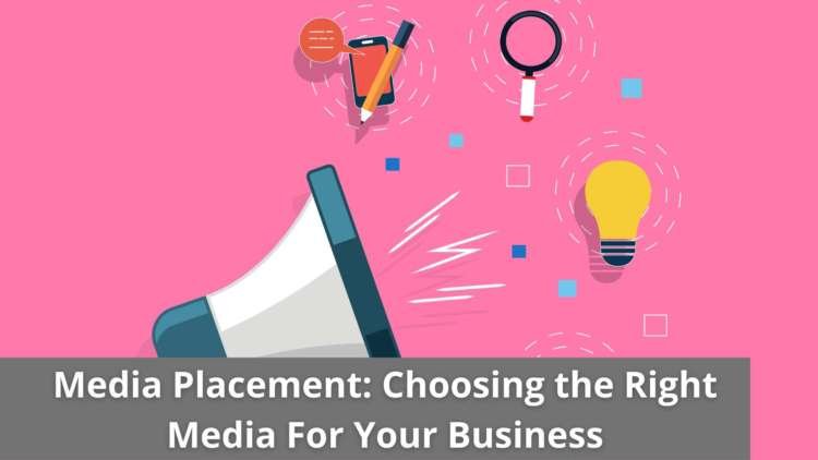 Media Placement Choosing the Right Media For Your Business