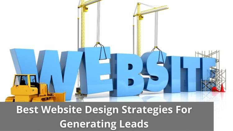 Best Website Design Strategies For Generating Leads
