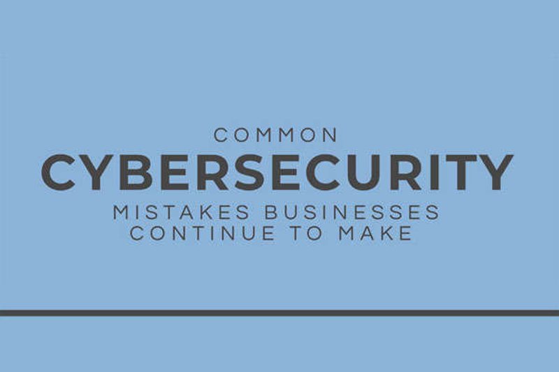 Image for Common Cybersecurity Mistakes Businesses Continue To Make