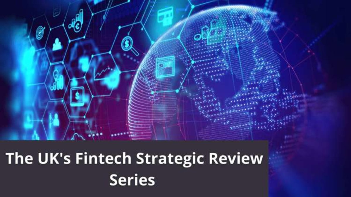 The UK’s Fintech Strategic Review Series