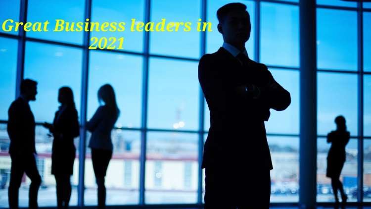 Top ten attributes Every great business leader needs in 2021