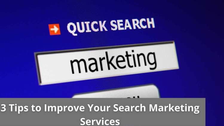 3 Tips to Improve Your Search Marketing Services