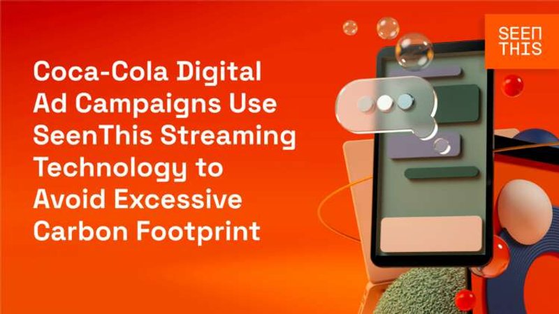 Image for Coca-Cola Digital Ad Campaigns Use SeenThis Streaming Technology to Avoid Excessive Carbon Footprint