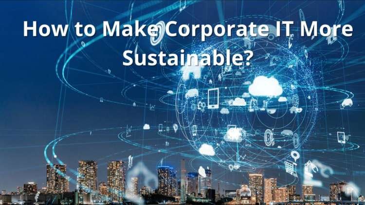 How to Make Corporate IT More Sustainable