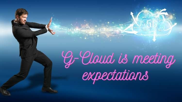 G-Cloud is meeting expectations but it is far from exceeding them