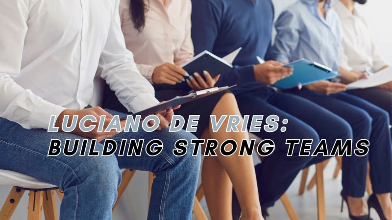 Image for Luciano de Vries: Building Strong Teams