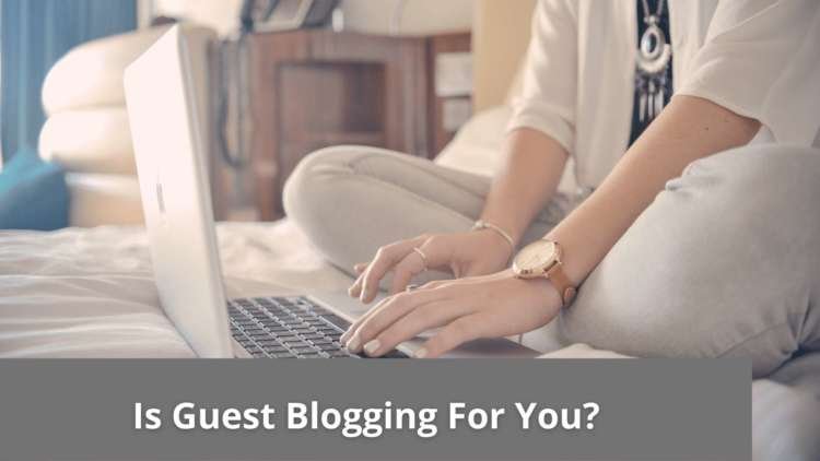 Is Guest Blogging For You