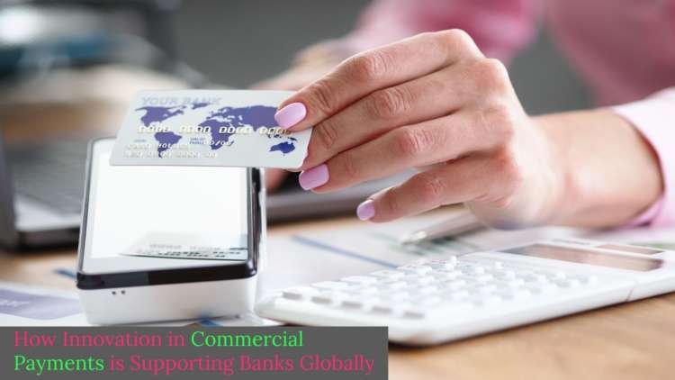 Infographic showing innovative commercial payment solutions for global banks - Global Banking & Finance Review