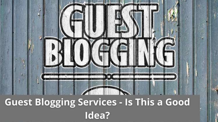Guest Blogging Services – Is This a Good Idea