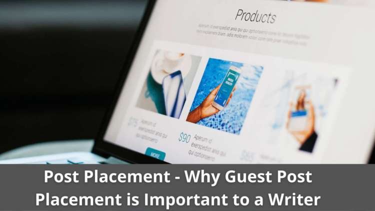 Post Placement – Why Guest Post Placement is Important to a Writer