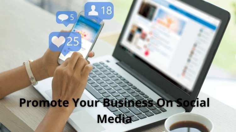 How To Promote Your Business On Social Media