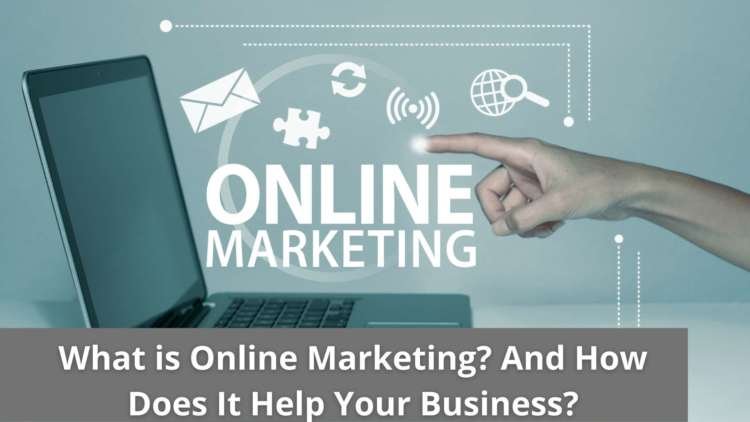 What is Online Marketing And How Does It Help Your Business