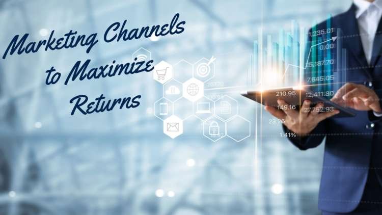 Understanding Marketing Channels to Maximize Returns
