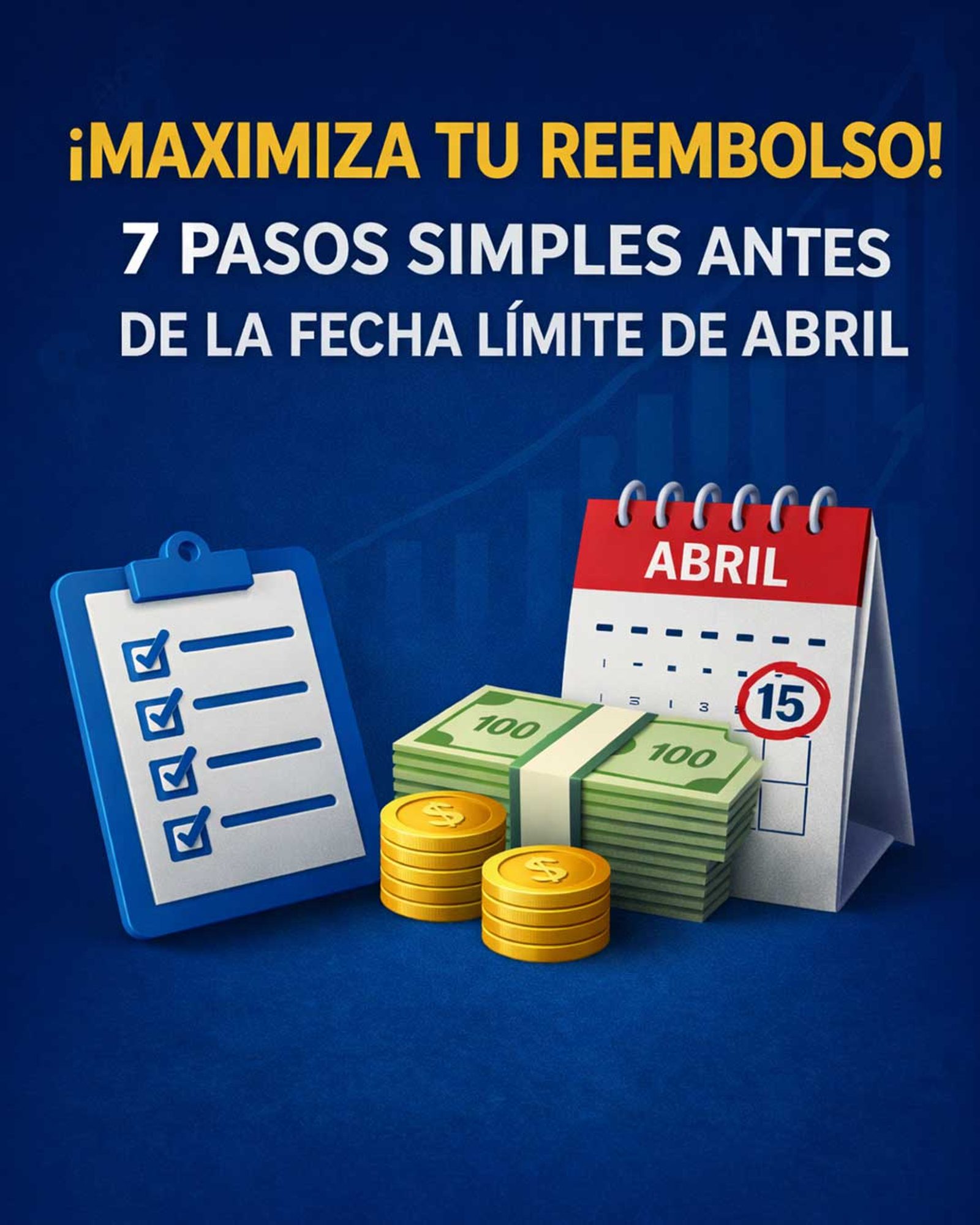 7 SIMPLE STEPS TO MAXIMIZE YOUR REFUND BEFORE THE APRIL DEADLINE