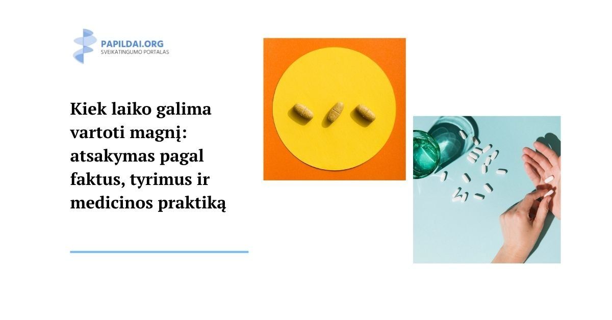 Kiek laiko galima vartoti magnį: atsakymas pagal faktus, tyrimus ir medicinos praktiką