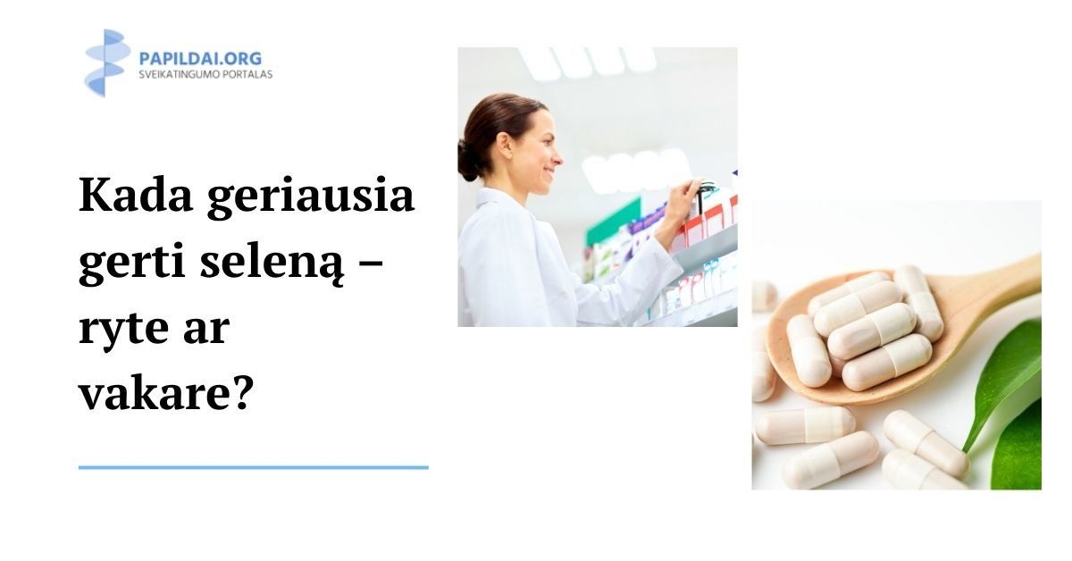 Kada geriausia gerti seleną – ryte ar vakare?