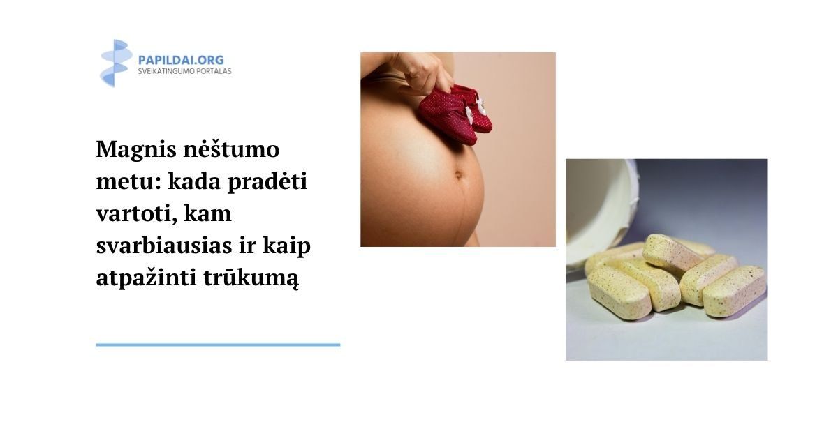 Magnis nėštumo metu: kada pradėti vartoti, kam svarbiausias ir kaip atpažinti trūkumą