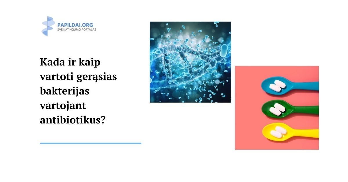Kada ir kaip vartoti gerąsias bakterijas vartojant antibiotikus?