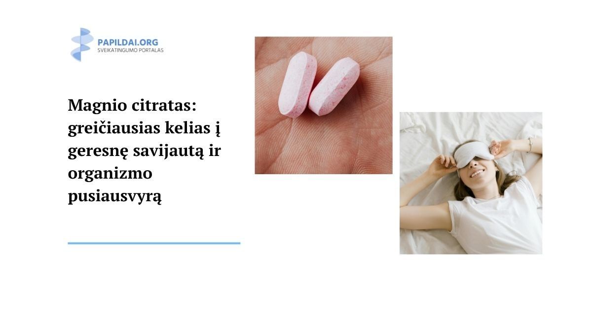 Magnio citratas: greičiausias kelias į geresnę savijautą ir organizmo pusiausvyrą