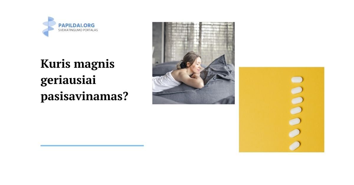 Kuris magnis geriausiai pasisavinamas?